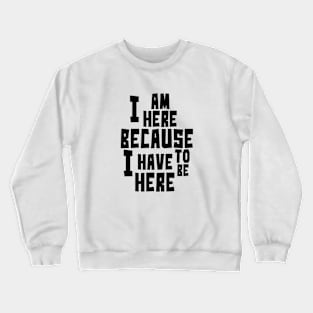 I am here Crewneck Sweatshirt